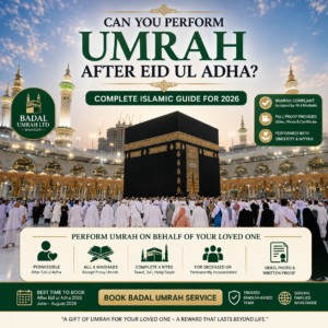 Can you perform Umrah after Eid ul Adha? Learn the rulings, 2026 dates & how Badal Umrah LTD performs proxy Umrah on behalf of the deceased. Book today.