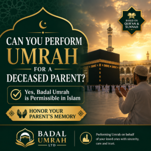Can I perform Umrah for a deceased parent? Learn the Islamic ruling, four-madhab consensus, and how to arrange a Shariah-compliant Badal Umrah.